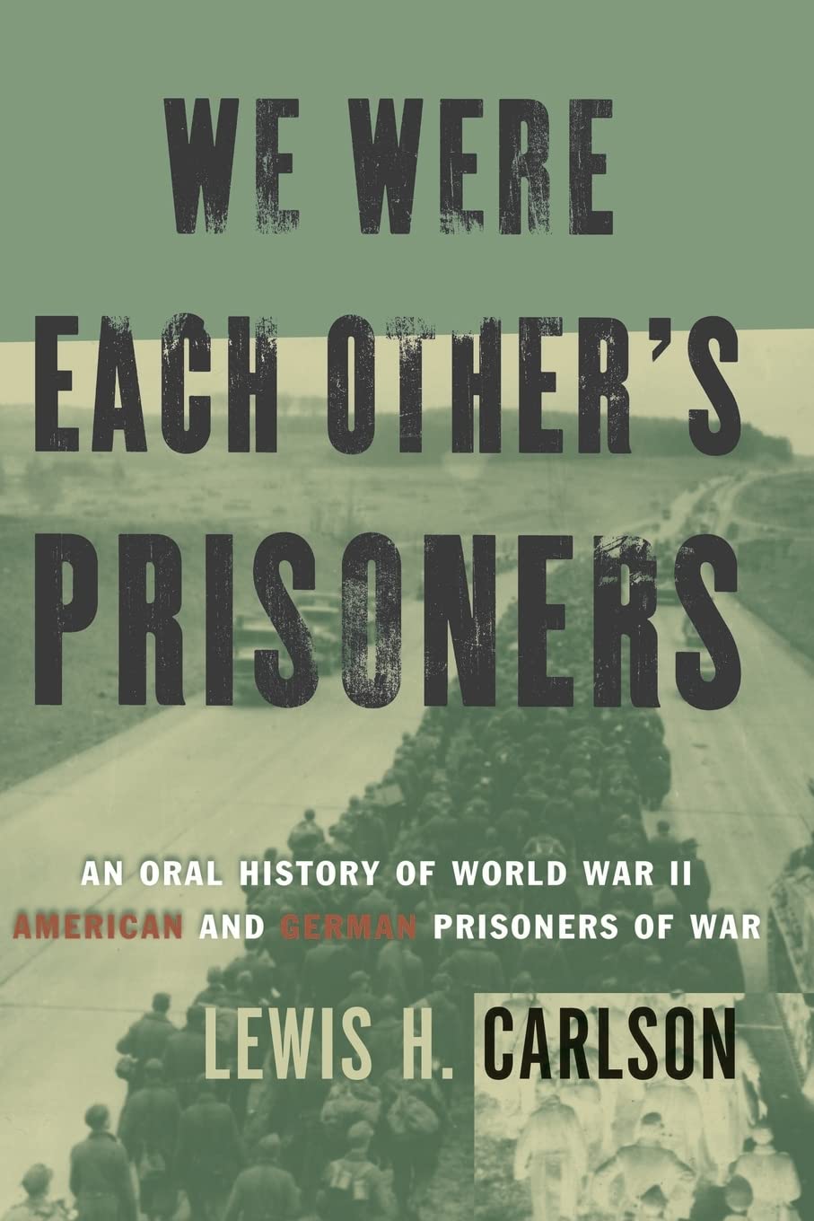 We Were Each Other's Prisoners: An Oral History Of World War II American And German Prisoners Of War