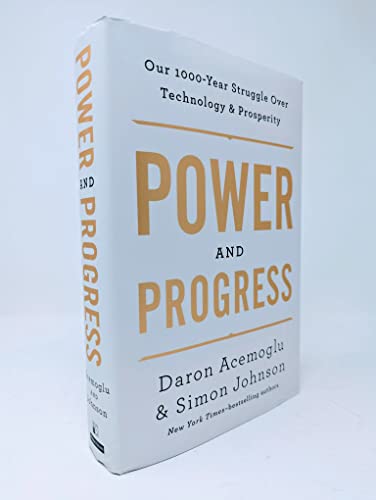 Power and Progress: Our Thousand-Year Struggle Over Technology and Prosperity