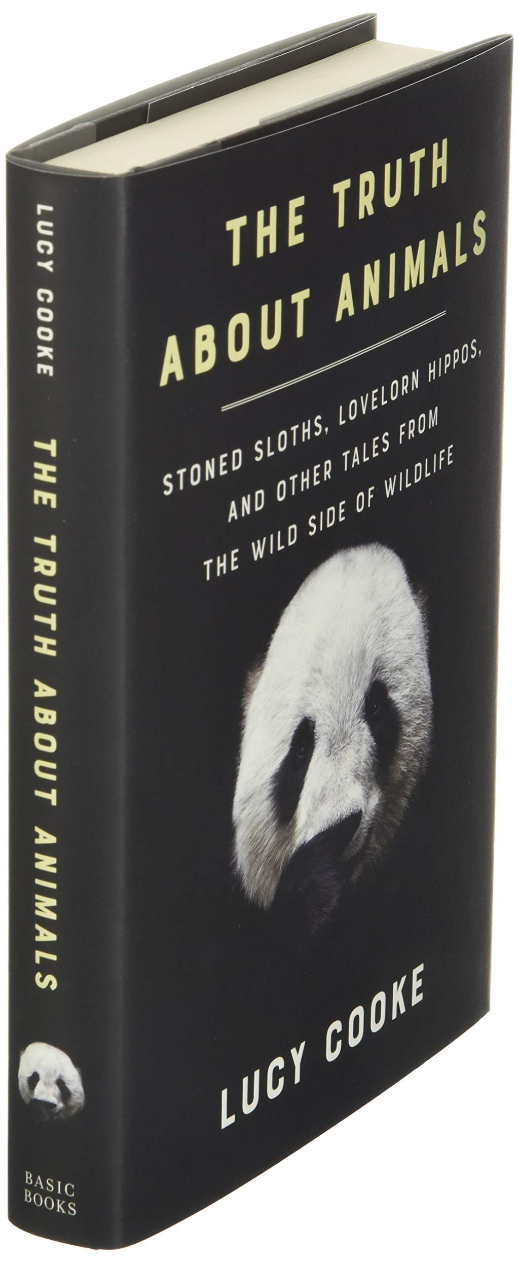 The Truth About Animals: Stoned Sloths, Lovelorn Hippos, and Other Tales from the Wild Side of Wildlife