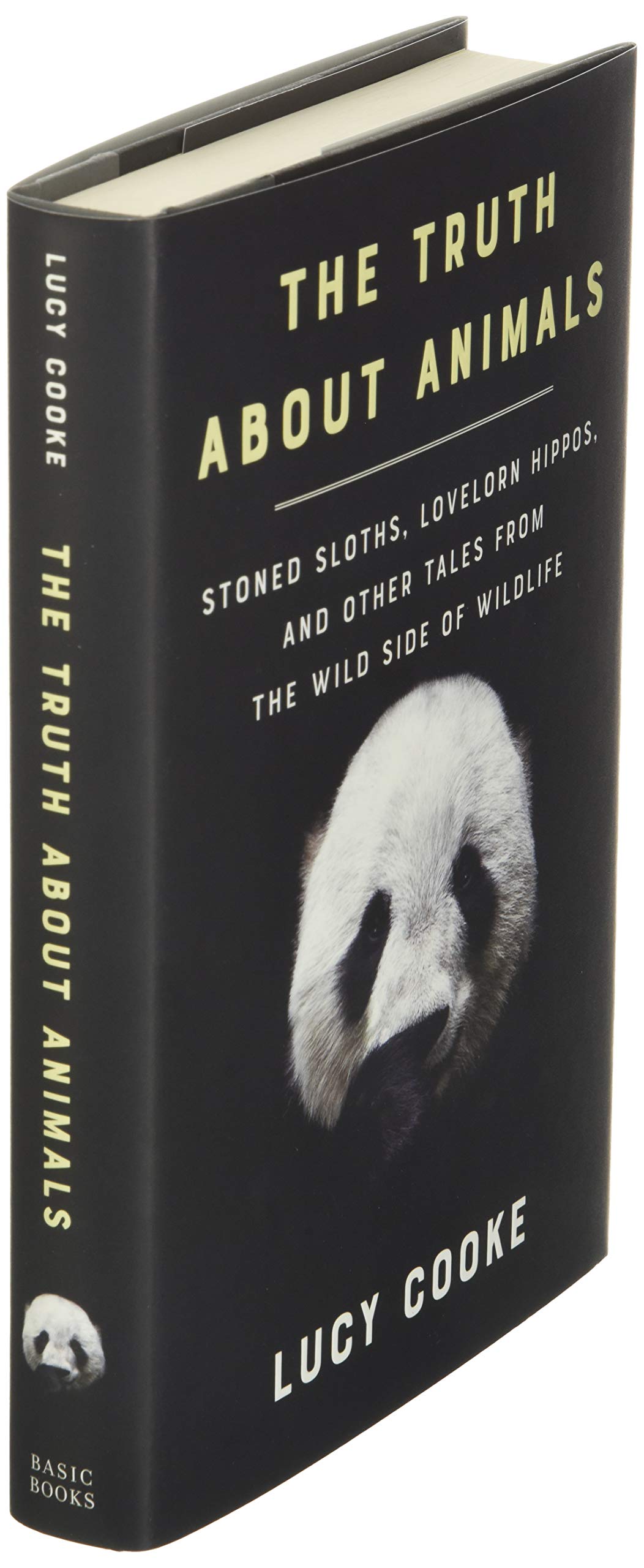 The Truth About Animals: Stoned Sloths, Lovelorn Hippos, and Other Tales from the Wild Side of Wildlife