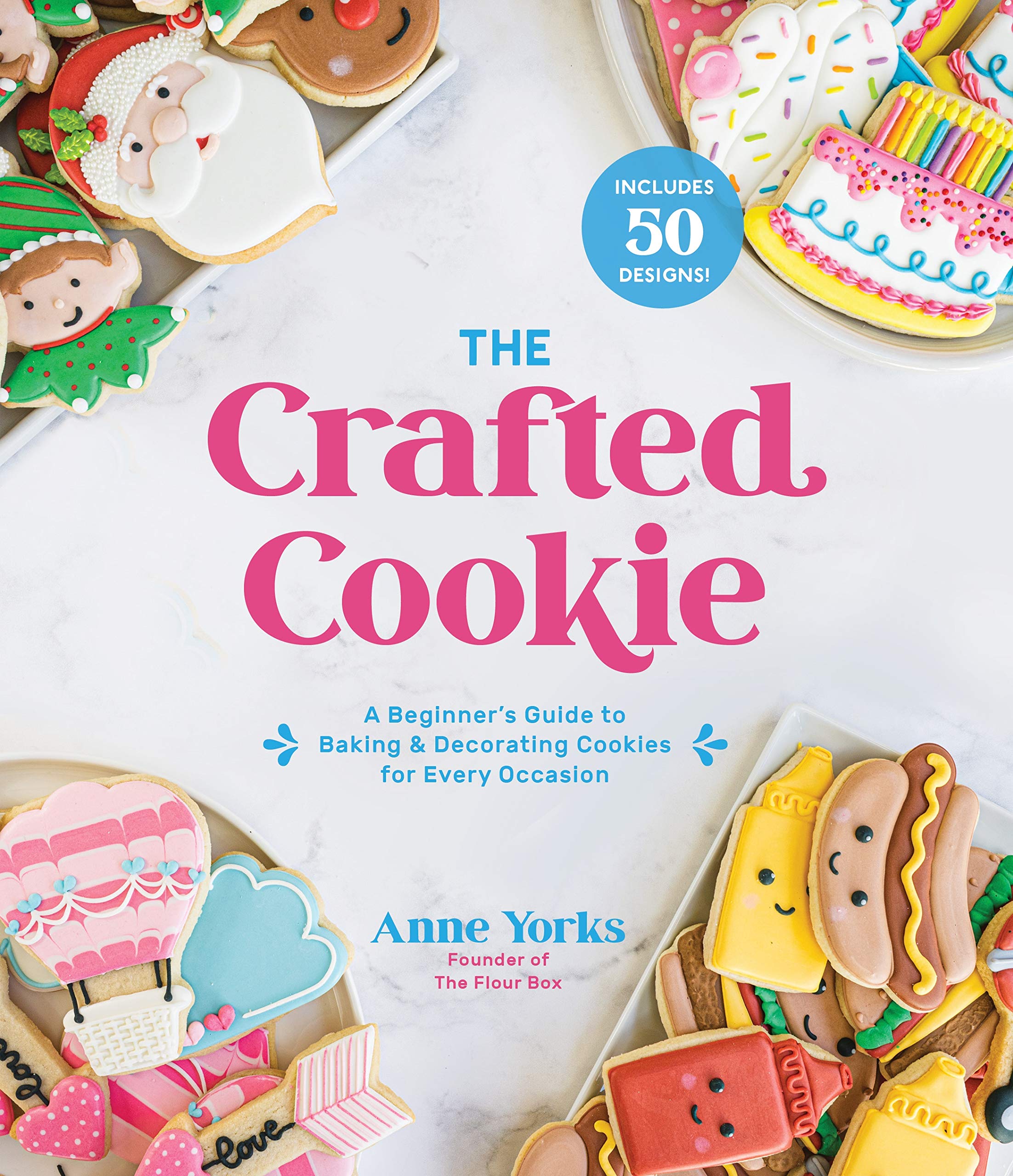 The Crafted Cookie: A Beginner’s Guide to Baking & Decorating Cookies for Every Occasion