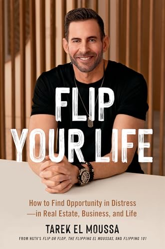 Flip Your Life: How to Find Opportunity in Distress―in Real Estate, Business, and Life