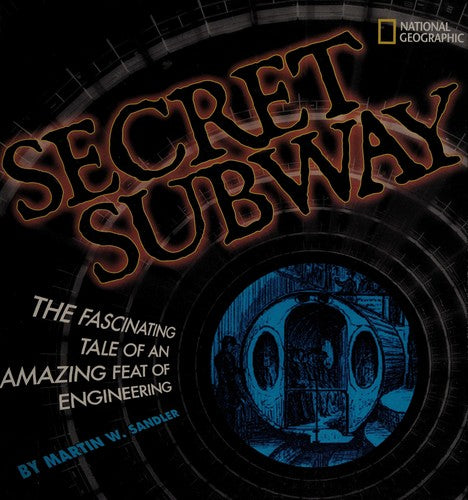 Secret Subway: The Fascinating Tale of an Amazing Feat of Engineering Hardcover – May 12, 2009