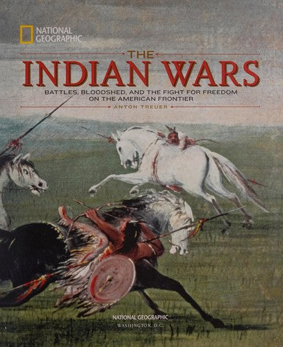 National Geographic The Indian Wars: Battles, Bloodshed, and the Fight for Freedom on the American Frontier Hardcover