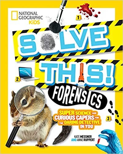 Solve This! Forensics: Super Science and Curious Capers for the Daring Detective in You